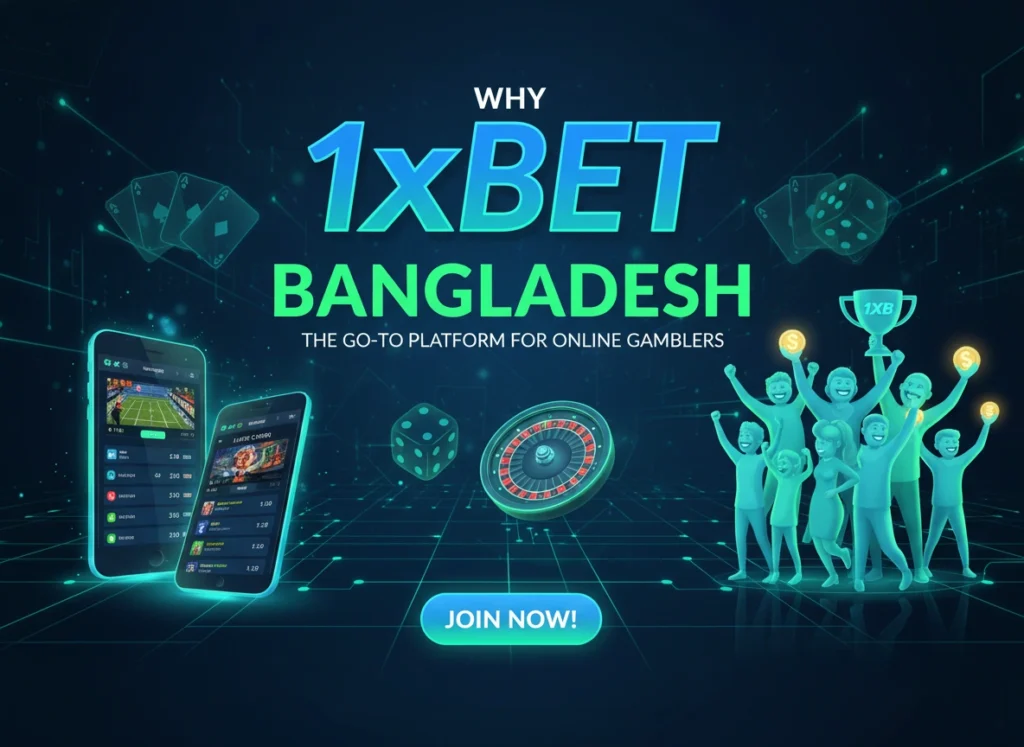 Why 1xbet Bangladesh is the Go-To Platform for Online Gamblers
